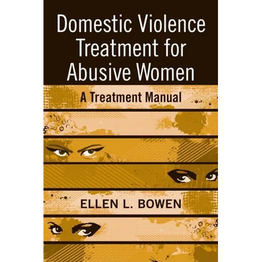 Domestic Violence Treatment for Abusive Women: A Treatment Manual