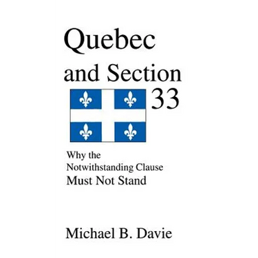 Quebec and Section 33: Why the Notwithstanding Clause Must Not Stand