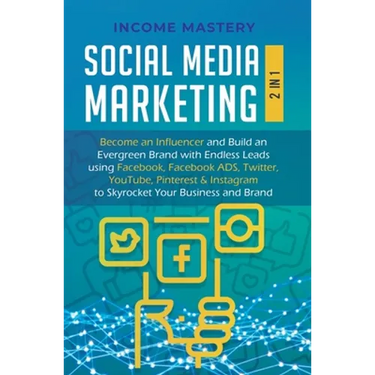 Social Media Marketing: 2 in 1: Become an Influencer & Build an Evergreen Brand with Endless Leads using Facebook, Facebook ADS, Twitter, YouTube Pint