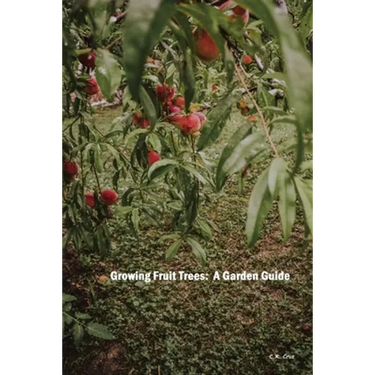 Growing Fruit Trees: A Garden Guide