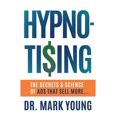 Hypno-Tising: The Secrets and Science of Ads That Sell More...