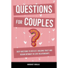 Questions for Couples: Deep Questions to Reflect, Building Trust and Regain Intimacy in Love Relationships