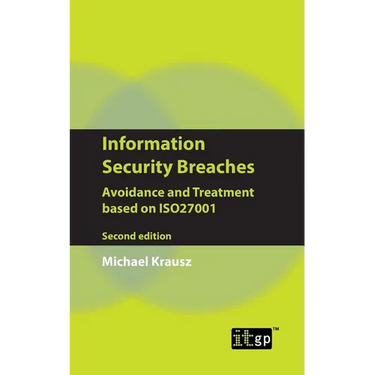 Information Security Breaches: Avoidance and Treatment Based on Iso27001 - Second Edition