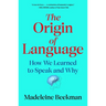 The Origin of Language: How We Learned to Speak and Why