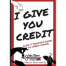 I Give You Credit: A Do It Yourself Guide to Credit Repair