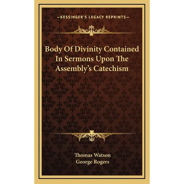 Body Of Divinity Contained In Sermons Upon The Assembly's Catechism