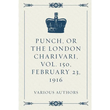 Punch, or the London Charivari, Vol. 150, February 23, 1916