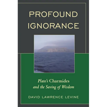 Profound Ignorance: Plato's Charmides and the Saving of Wisdom