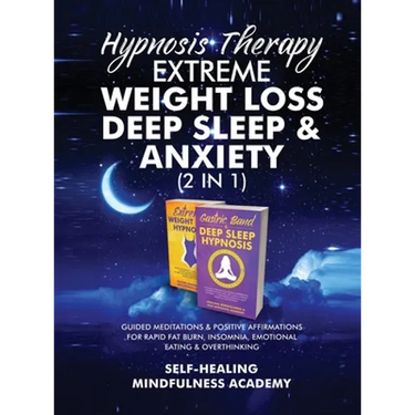 Hypnosis Therapy- Extreme Weight Loss, Deep Sleep & Anxiety (2 in 1): Guided Meditations & Positive Affirmations For Rapid Fat Burn, Insomnia, Emotion