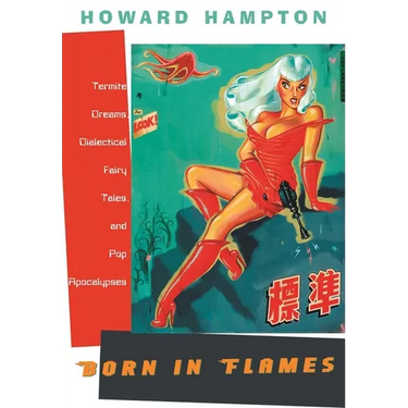 Born in Flames: Termite Dreams, Dialectical Fairy Tales, and Pop Apocalypses