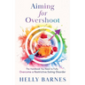 Aiming for Overshoot: The Handbook You Need to Fully Overcome an Addiction to Energy Deficit