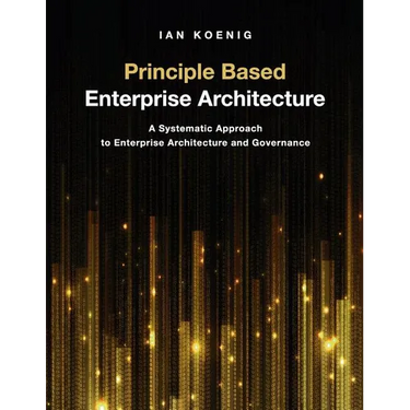Principle Based Enterprise Architecture: A Systematic Approach to Enterprise Architecture and Governance