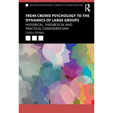 From Crowd Psychology to the Dynamics of Large Groups: Historical, Theoretical and Practical Considerations