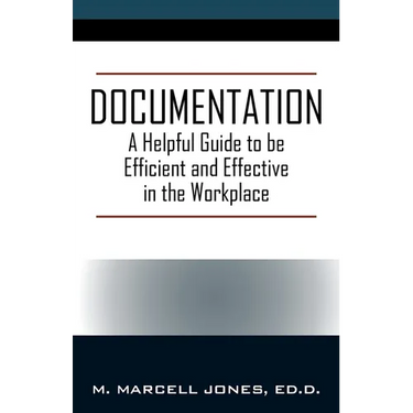 Documentation: A Helpful Guide to be Efficient and Effective in the Workplace