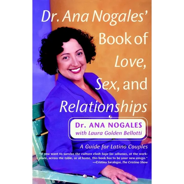 Dr. Ana Nogales' Book of Love, Sex, and Relationships: A Guide for Latino Couples
