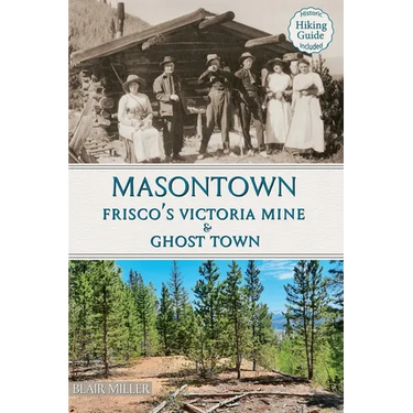 Masontown: Frisco's Victoria Mine & Ghost Town