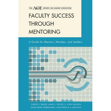 Faculty Success Through Mentoring: A Guide for Mentors, Mentees, and Leaders