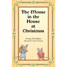 The Mouse in the House at Christmas: Once upon a time, long, long ago, in a far-off city, there lived a family of mice.