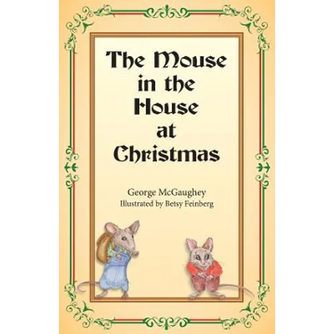 The Mouse in the House at Christmas: Once upon a time, long, long ago, in a far-off city, there lived a family of mice.