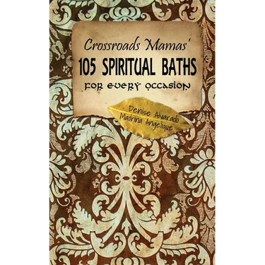 Crossroads Mamas' 105 Spiritual Baths for Every Occasion