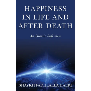 Happiness in Life & After Death: An Islamic Sufi View