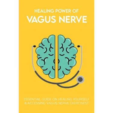 Healing Power Of Vagus Nerve: Essential Guide On Healing Yourself & Accessing Vagus Nerve Exercises: Overview Of The Autonomic Nervous System