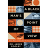 A Black Man's Point of View: Mind, Body, and Soul from the Voices of Black Men