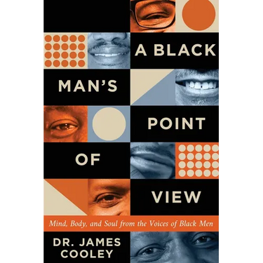 A Black Man's Point of View: Mind, Body, and Soul from the Voices of Black Men