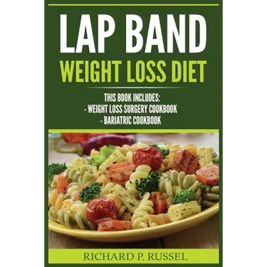 Lap Band Weight Loss Diet: Weight Loss Surgery Cookbook, Bariatric Cookbook