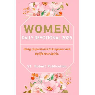 Women Daily Devotional 2025: Daily Inspirations to Empower and Uplift Your Spirit.