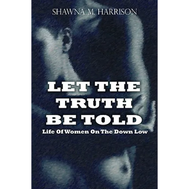 Let the Truth Be Told Life of Women on the Down Low