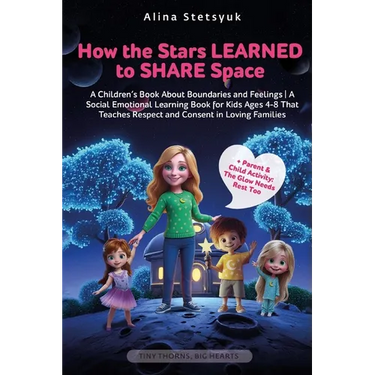 How the Stars Learned to Share Space: A Children's Book About Boundaries and Feelings A Social Emotional Learning Book for Kids Ages 4-8 That Teaches