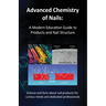 Advanced Chemistry of Nails: A Modern Education Guide to Products and Nail Structure