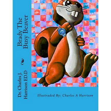Brady The Busy Beaver: A Children's Book