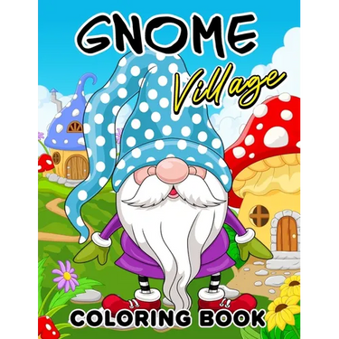Gnome Village coloring book: Explore the Magical World of Gnomes in this Coloring Book