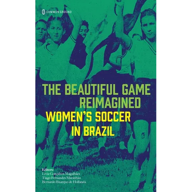 The Beautiful Game Reimagined: Women's Soccer in Brazil