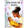 You Made Me A Mama
