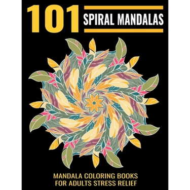 101 Spiral Mandalas: Mandala Coloring Books For Adults Stress Relief: Relaxation Mandala Designs