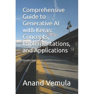 Comprehensive Guide to Generative AI with Keras: Concepts, Implementations, and Applications