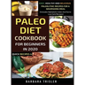 Paleo Diet Cookbook For Beginners In 2020: Easy, Healthy And Delicious Paleolithic Recipes For A Nourishing Meal (Includes Alphabetic Index And Some L