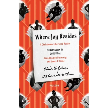 Where Joy Resides: A Christopher Isherwood Reader
