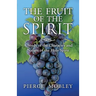 Fruit of the Spirit A Study of the Character and Nature of the Holy Spirit