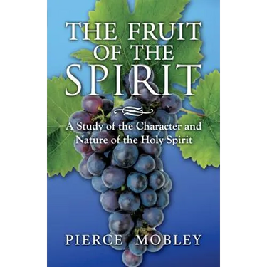 Fruit of the Spirit A Study of the Character and Nature of the Holy Spirit