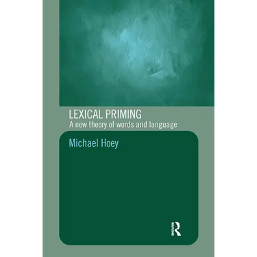 Lexical Priming: A New Theory of Words and Language
