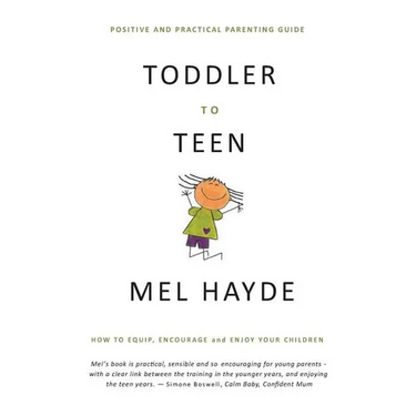 Toddler To Teen: How to Equip, Encourage and Enjoy your Children