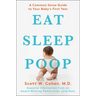 Eat, Sleep, Poop: A Common Sense Guide to Your Baby's First Year