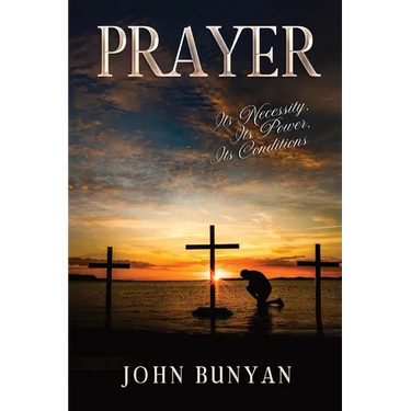 Prayer: Its Necessity, Its Power, Its Conditions