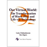 Our Virtual World: The Transformation of Work, Play and Life via Technology