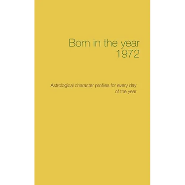 Born in the year 1972: Astrological character profiles for every day of the year