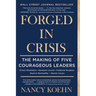 Forged in Crisis: The Making of Five Courageous Leaders